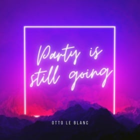 OTTO LE BLANC - PARTY IS STILL GOING